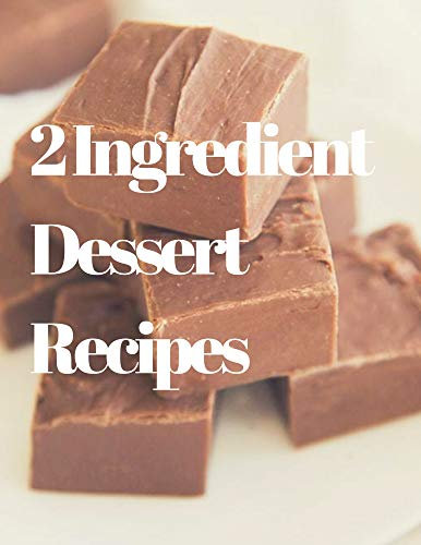 2 Ingredient, Healthy Dessert Recipes: 5 Healthy Dessert Recipes With Only 2 Ingredients (English Edition)