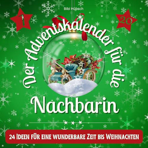 Der Adventskalender für die Nachbarin: 24 Ideen für eine wunderbare Zeit bis Weihnachten