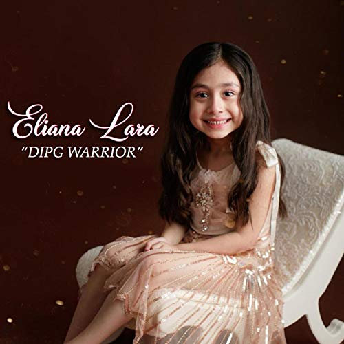 Eliana Rose Lara (Dipg Warrior) [feat. Heyliana]