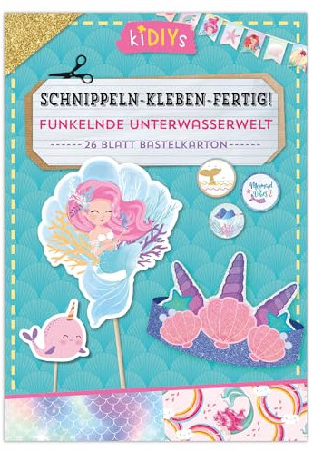 Schnippeln – Kleben – Fertig! Funkelnde Unterwasserwelt: 26 Blatt Bastelkarton mit einfachen Anleitungen für Kinder ab 4 Jahren (kiDIYs)