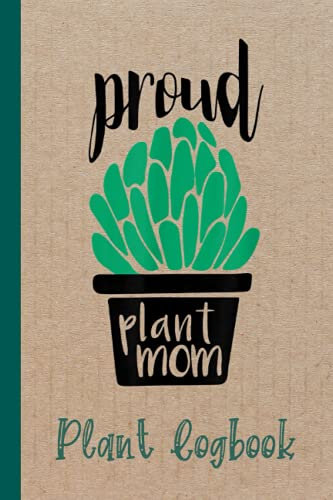Proud Plant Mom Gardening and Succulent Plant Logbook: Organize Your Gardening As Garden Expert for Avid Gardeners, Flowers, Vegetable Growing, Plants ... | Garden Accessories | 6 x 9 in 120 pages