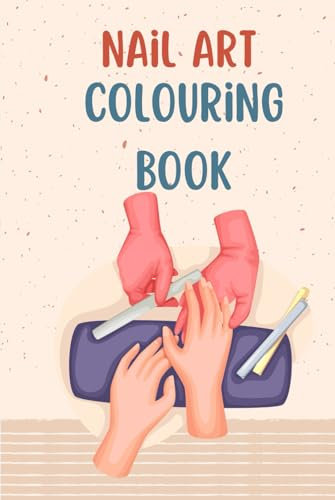 Nail Art Colouring Book: Design Nails For Art Therapy