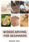 Woodcarving For Beginners: Essential Techniques And Tools For Carving Woods