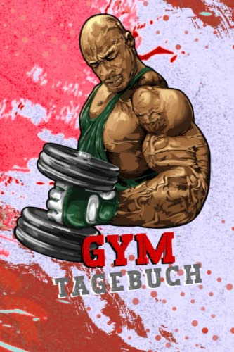 Gym Tagebuch: Krafttraining Tagebuch, Zum Dokumentieren deines Krafttrainings und Bodybuilding Workout, Workout Tagebuch für alle Fitnessbegeisterte und natürlich auch als tolles Geschenk