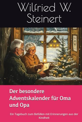 Der besondere Adventskalender für Oma und Opa: Eine Tagebuch zum Befüllen mit Erinnerungen aus der Kindheit