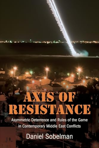 Axis of Resistance: Asymmetric Deterrence and Rules of the Game in Contemporary Middle East Conflicts