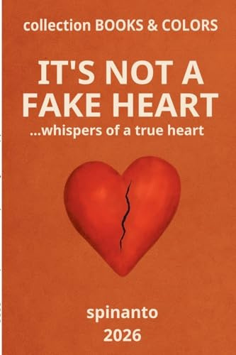 IT'S NOT A FAKE HEART ...whispers of a true heart (Books & Colors)