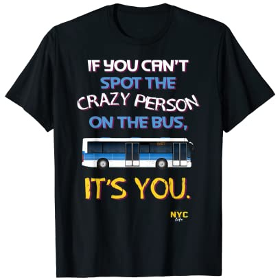 Impossible de repérer le fou dans le bus, c'est vous [NYC Life] T-Shirt