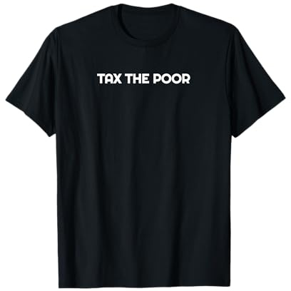TAX THE POOR
