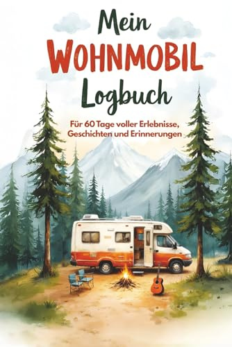 Mein Wohnmobil Logbuch: Für 60 Tage voller Erlebnisse, Geschichten und Erinnerungen