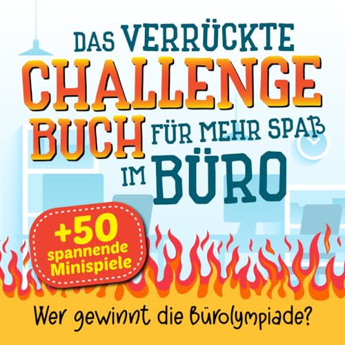 Das verrückte Challenge-Buch für mehr Spaß im Büro: Über 50 spannende Minispiele