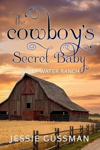 The Cowboy's Secret Baby (Sweet Water Ranch Western Cowboy Romance, Band 2)