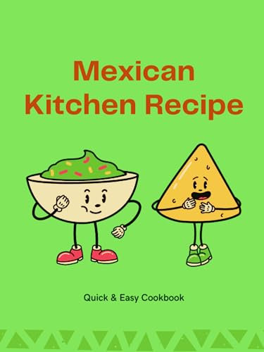 A taste of Mexico Home Kitchen Mexican Recipe Cookbook: Favorite Mexican Recipes Cookbook, Lunch, Breakfast, Dinner, Appetizer, Dessert
