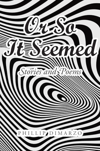 Or So It Seemed: Stories and Poems