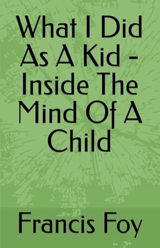 What I Did As A Kid - Inside The Mind Of A Child