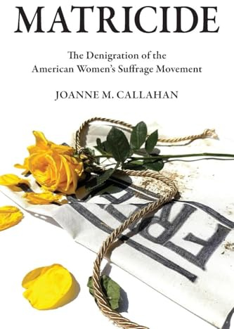 Matricide: The Denigration of the American Women's Suffrage Movement