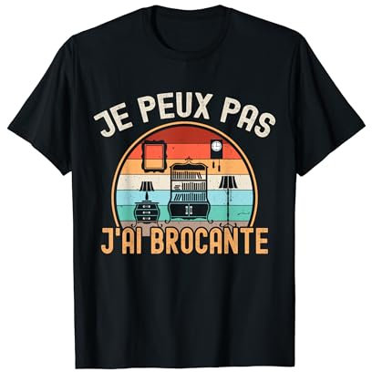 Je Peux Pas J'ai Brocante Humour Brocanteur Vide Grenier Fun T-Shirt