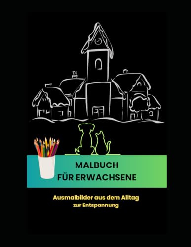 Malbuch für Erwachsene - Alltagsbilder zur Entspannung | Stressabbau durch Malen | Innere Ruhe | Kreative Auszeit für Erwachsene | Geschenkidee