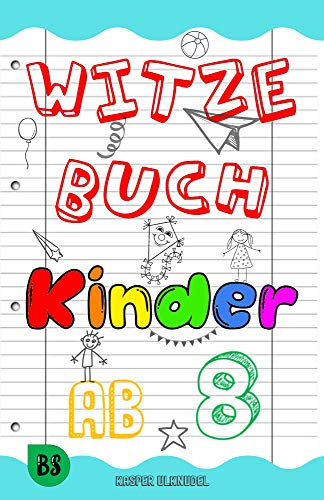 Witzebuch Kinder ab 8: Das große Buch der Kinderwitze für unendlichen Lesespaß. Kindgerecht ausgewählt für Junge & Mädchen - die allerbesten Witze & Scherzfragen