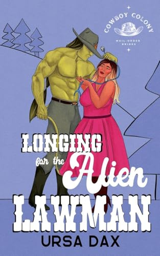 Longing for the Alien Lawman (Cowboy Colony Mail-Order Brides, Band 8)