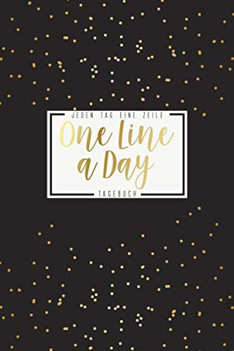 One Line a Day - Jeden Tag eine Zeile - Tagebuch: Das 5 Jahre Tagebuch für jeden Tag einen Satz oder jeden Tag einen Gedanken • Ausfüllbuch für ... • Eine Zeile pro Tag • Goldende Punkte Design