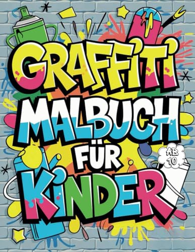 Graffiti Malbuch Für Kinder: Kreativer Spaß mit bunten Graffiti-Motiven