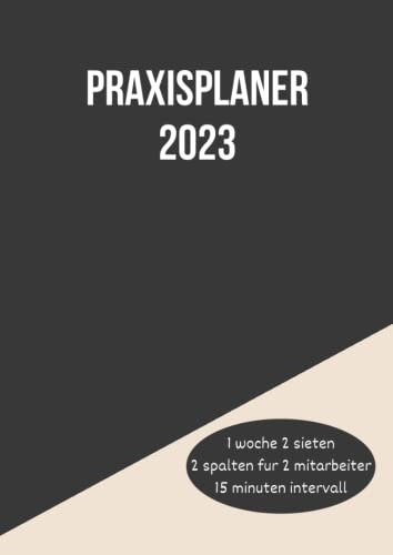 Praxisplaner 2023: Terminplaner 2023 A4 mit Datum, für 2 Person mit 2 Spalte, 1 woche 2 seiten 15 minuten takt, januar bis dezember 2023.