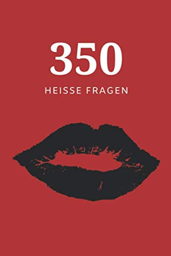 350 heisse Fragen: für besseren Sex & bessere Kommunikation | Das Fragebuch der etwas anderen Art