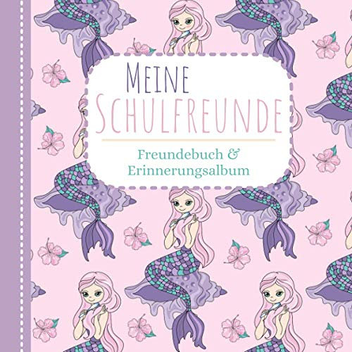 Meine Schulfreunde - Freundebuch und Erinnerungsalbum: Meine Grundschulzeit | Freundebuch Meerjungfrauen Pferde Einhorn | Mein erstes Schuljahr |