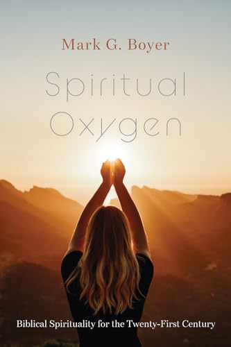 Spiritual Oxygen: Biblical Spirituality for the Twenty-First Century
