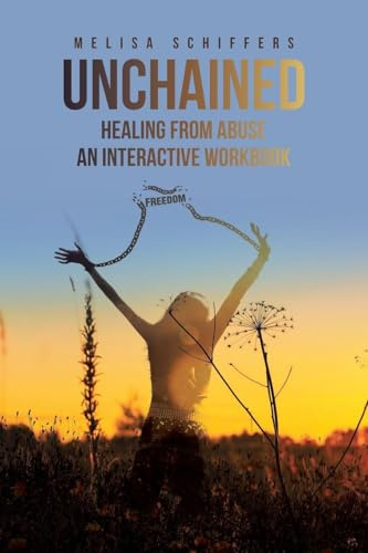 Unchained Healing From Abuse: An Interactive Workbook
