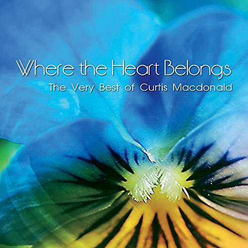 Where The Heart Belongs: The Very Best Of Curtis Ma onald