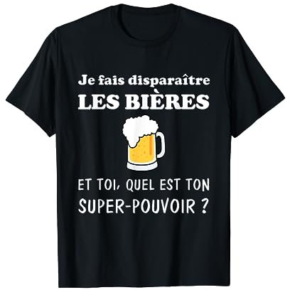 Je fais disparaître les bières : Cadeau Humour Bière Alcool T-Shirt