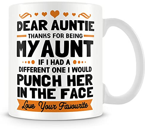 Mug Gift for Auntie - Dear Auntie Thanks for Being My Aunt If I Had A Different One I Would Punch Her in The Face and Go Find You Love Your Favourite