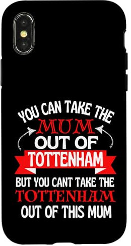 iPhone X/XS Tottenham Mum Cant Take Her Out Of Tottenham Case