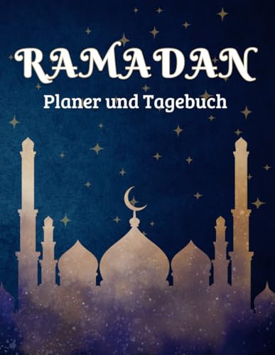 Ramadan Planer und Tagebuch: Dein 30-Tage-Begleiter für spirituelles Wachstum mit Duas, Quran-Tracker und Gebetsplanung
