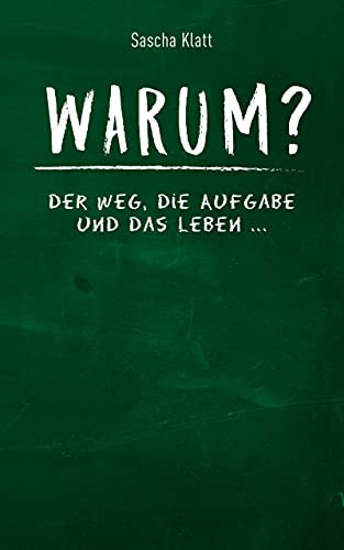 Warum?: Der Weg, die Aufgabe und das Leben ...