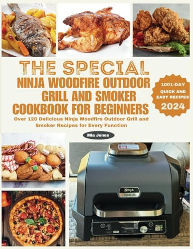 The Special Ninja Woodfire Outdoor Grill and Smoker Cookbook for Beginners: Over 120 Delicious Ninja Woodfire Outdoor Grill and Smoker Recipes for Every Function (Ninja Cookbook)