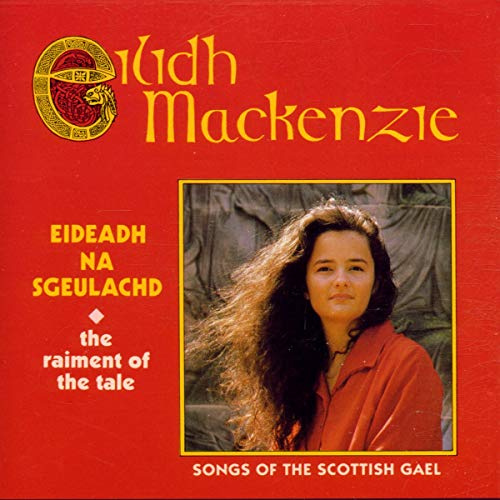 Eideadh Na Sgeulachd: Songs of the Scottish Gael