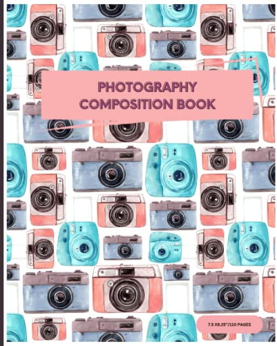 Photography composition notebook: Nice photography notebook for high school, middle school and photographers
