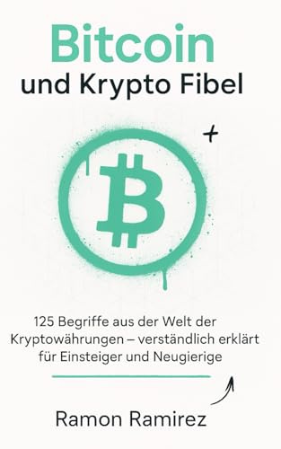 Die Bitcoin & Krypto Fibel: 125 Krypto-Begriffe – das kompakte Nachschlagewerk für Einsteiger und Neugierige