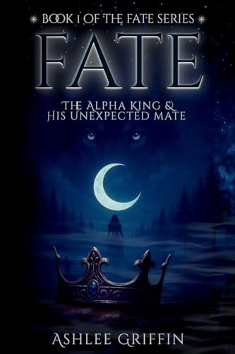 Fate: the Alpha King and his Unexpected Mate