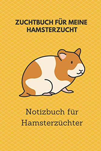 Zuchtbuch für meine Hamsterzucht: 6x9 Notizbuch für über 50 Eintragungen, alle Nachwüchse und Kreuzungen im Blick, ideales Buch für Hamsterzüchter, auch als Geschenk geeignet