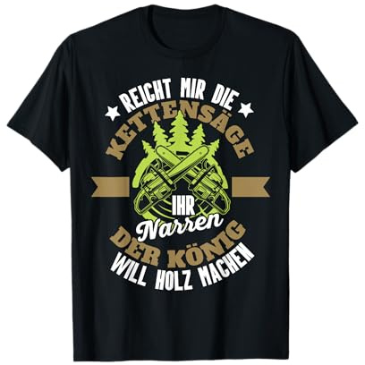 Reicht Mir Die Kettensäge Ihr Narren Holz Lustig Holzfäller T-Shirt