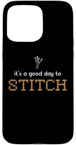 iPhone 15 Pro Max It's A Good Day To Stitch Stitch Lover Cross Stitch For Mom Case