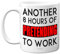 Funny Novelty Mug Gifts - 8 Hours - Fun Birthday Mug Present for Colleague Husband Wife Best Friend Auntie Uncle Sister Brother, 11oz Ceramic Dishwasher Safe Coffee Cup