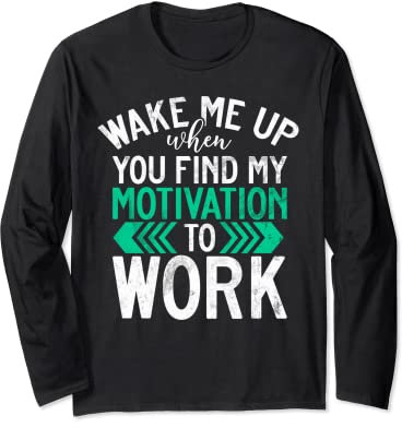 Wake me up when you find my Motivation to Work Office Long Sleeve T-Shirt