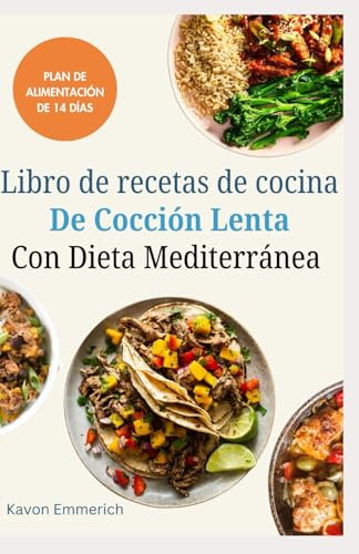 LIBRO DE RECETAS DE COCINA DE COCCIÓN LENTA CON DIETA MEDITERRÁNEA: Recetas deliciosas y nutritivas y plan de alimentación para estar en forma, tener una vida larga y saludable