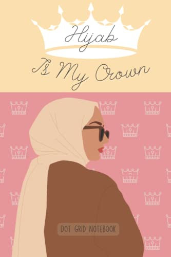 Hijab Is My Crown: Dot grid paper composition notebook or journal ,sweet color cover with muslim women, Dot grid Notebook,120 Pages for Kids ,Teens ,Student and Adults