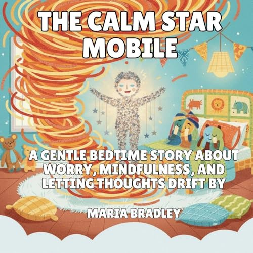 The Calm Star Mobile: A Gentle Bedtime Story About Worry, Mindfulness, and Letting Thoughts Drift By (The Bedroom Squad, Band 3)